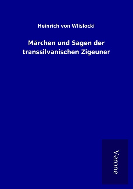 Märchen und Sagen der transsilvanischen Zigeuner - Heinrich Von Wlislocki