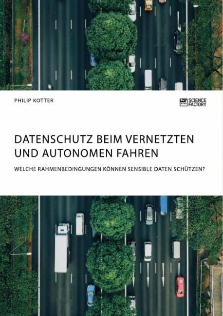 Datenschutz beim vernetzten und autonomen Fahren. Welche Rahmenbedingungen können sensible Daten schützen? - Philip Kotter