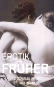 Cover-Bild zum Titel 'Erotik Früher' von 'J. Schulze'