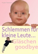 Cover-Bild zum Titel 'Schlemmen für kleine Leute... Gläschen goodbye' von 'Frauke Tiedemann'