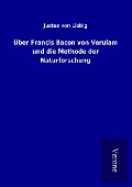Cover-Bild zum Titel 'Über Francis Bacon von Verulam und die Methode der Naturforschung' von 'Justus Von Liebig'
