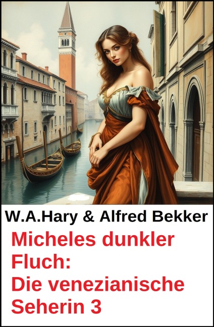 Micheles dunkler Fluch: Die venezianische Seherin 3 - Alfred Bekker, W. A. Hary