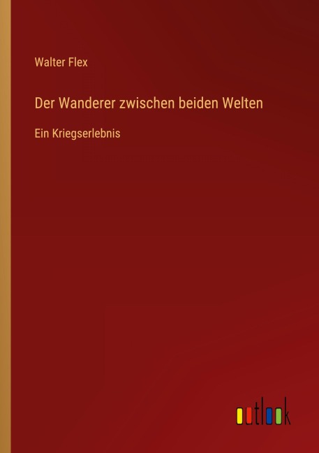 Der Wanderer zwischen beiden Welten - Walter Flex