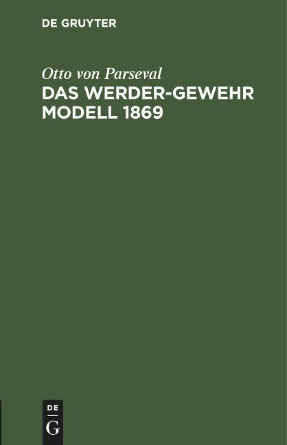 Das Werder-Gewehr Modell 1869 - Otto Von Parseval