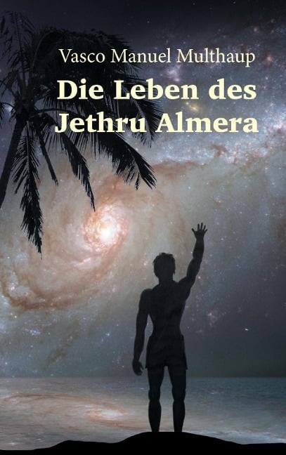 Die Leben des Jethru Almera - Vasco Manuel Multhaup