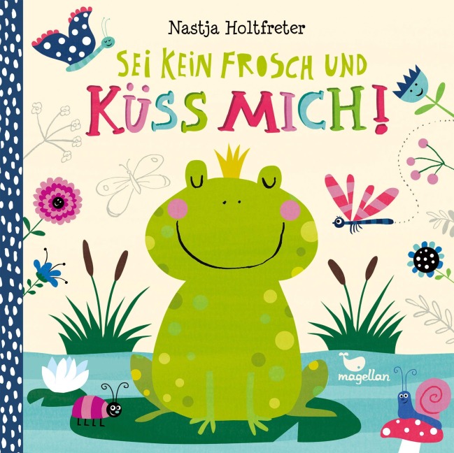 Sei kein Frosch und küss mich! - Nastja Holtfreter
