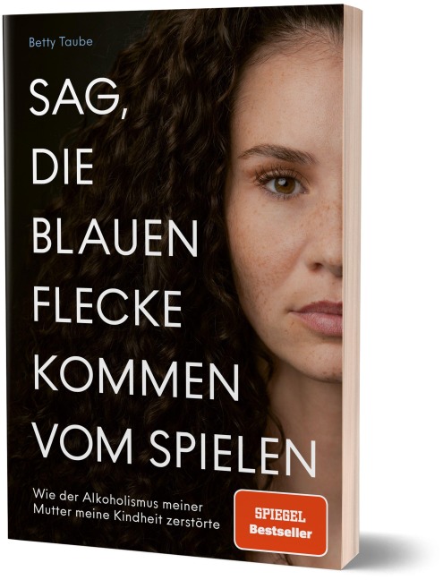 Sag, die blauen Flecke kommen vom Spielen - Betty Taube