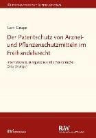 Der Patentschutz von Arznei- und Pflanzenschutzmitteln im Freihandelsrecht - Lars Grupe