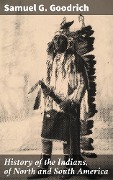 Cover-Bild zum Titel 'History of the Indians, of North and South America' von 'Samuel G. Goodrich'