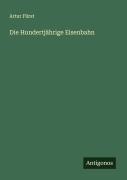 Cover-Bild zum Titel 'Die Hundertjährige Eisenbahn' von 'Artur Fürst'