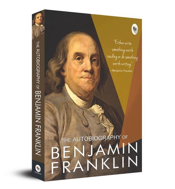 The Autobiography of Benjamin Franklin - Benjamin Franklin