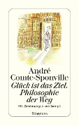 Glück ist das Ziel, Philosophie der Weg - André Comte-Sponville