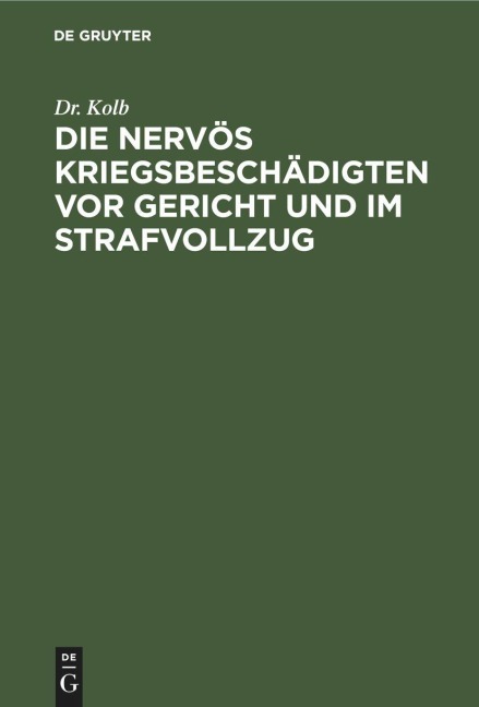 Die nervös Kriegsbeschädigten vor Gericht und im Strafvollzug - Kolb