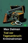 Cover-Bild zum Titel 'Tod vor Tagesanbruch: Kriminalroman' von 'Max Dalman'