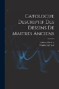 Catologue Descriptif Des Dessins De Maitres Anciens - Charles Ephrussi, Gustave Dreyfus