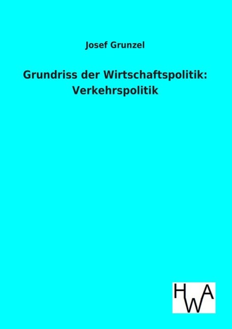 Grundriss der Wirtschaftspolitik: Verkehrspolitik - Josef Grunzel