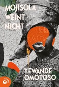 Cover-Bild zum Titel 'Mojisola weint nicht' von 'Yewande Omotoso'