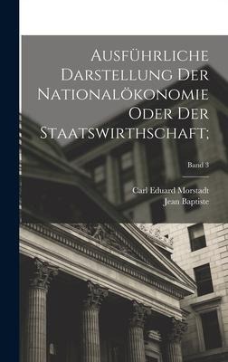 Ausführliche Darstellung der Nationalökonomie oder der Staatswirthschaft;; Band 3 - Jean Baptiste Say