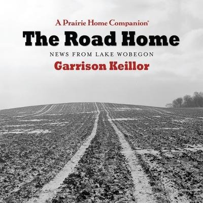 The Road Home: News from Lake Wobegon - Garrison Keillor