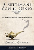 3 settimane con il genio. Un manuale fuori dal comune sulla libertà - Chiara Grandin