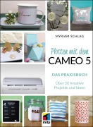 Cover-Bild zum Titel 'Plotten mit dem Cameo 5. Das Praxisbuch' von 'Myriam Schlag'