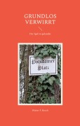 Cover-Bild zum Titel 'Grundlos verwirrt' von 'Walter F. Bosch'