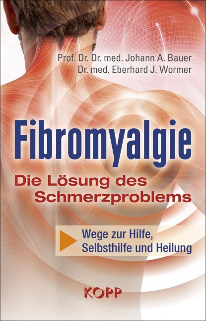 Fibromyalgie - Die Lösung des Schmerzproblems - Johann A. Bauer, Eberhard J. Wormer