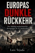 Cover-Bild zum Titel 'Europas dunkle Rückkehr  Der Aufstieg neofaschistischer Bewegungen im 21. Jahrhundert' von 'Luis Tejada'