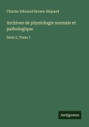 Cover-Bild zum Titel 'Archives de physiologie normale et pathologique' von 'Charles-Edouard Brown-Séquard'