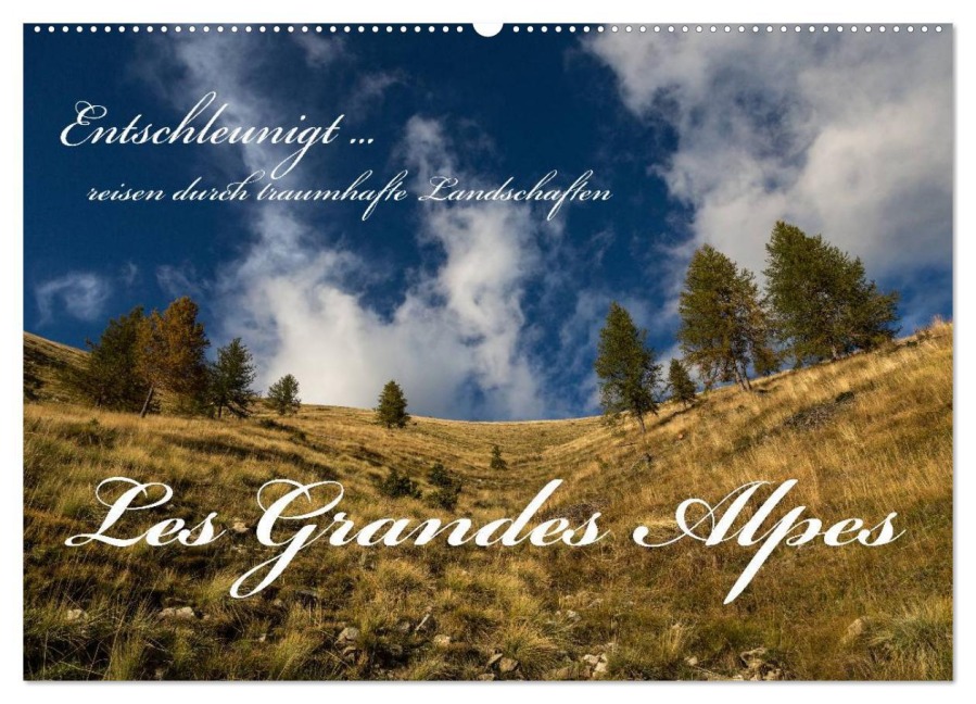 Entschleunigt ... reisen durch traumhafte Landschaften "Les Grandes Alpes" (Wandkalender 2026 DIN A2 quer), CALVENDO Monatskalender - Dirk Sulima