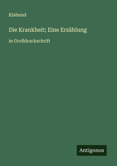 Die Krankheit; Eine Erzählung - Klabund