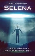 Cover-Bild zum Titel 'Selena oder Aliens sind auch nur Menschen' von 'Ulli Kammigan'