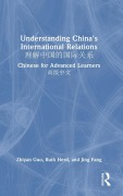 Cover-Bild zum Titel 'Understanding China's International Relations 理解中国的国际关系' von 'Zhiyan Guo, Ruth Herd, Jing Fang'