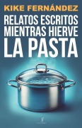 Cover-Bild zum Titel 'Relatos escritos mientras hierve la pasta' von 'Kike Fernández'