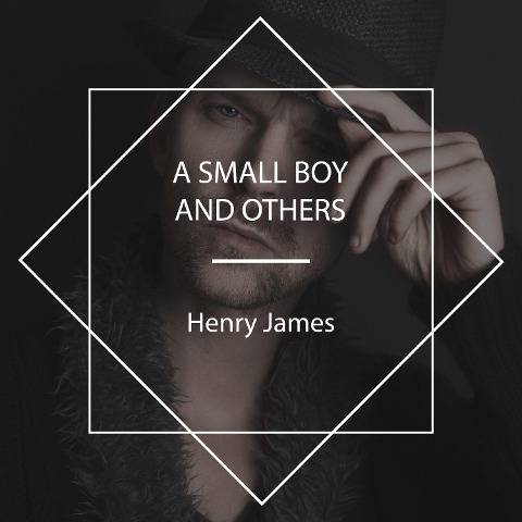 A Small Boy and Others - Henry James
