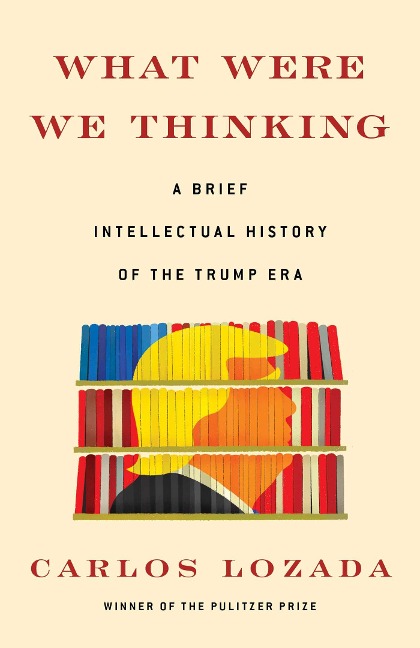 What Were We Thinking - Carlos Lozada