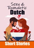 Cover-Bild zum Titel '50 Sexy & Romantic Short Stories to Learn Dutch Language Romantic Tales for Language Lovers English and Dutch Side by Side' von 'Auke de Haan, Skriuwer Com'