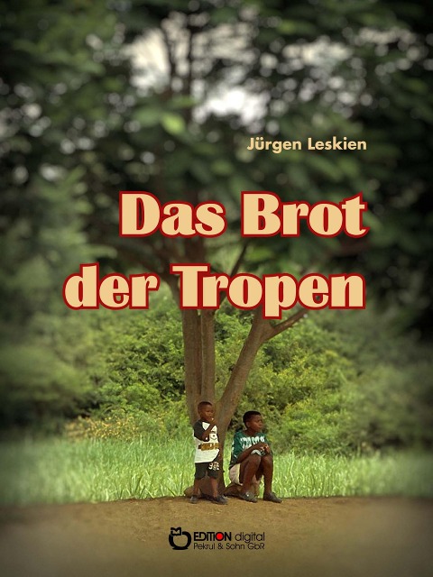 Das Brot der Tropen - Jürgen Leskien