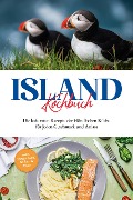 Island Kochbuch: Die leckersten Rezepte der isländischen Küche für jeden Geschmack und Anlass | inkl. Fingerfood, Soßen & Dips - Sara Einarsdóttir