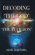 Cover-Bild zum Titel 'Decoding 'The God' and 'The Religion' - (Volume-1)' von 'Akhil Rajendra'