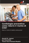 Cover-Bild zum Titel 'Cardiologia preventiva: come ridurre il rischio di CVD?' von 'Harald M. Lipman, Joe Rosenthal, Tamar Koch Richard Meakin'