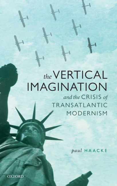 Vertical Imagination and the Crisis of Transatlantic Modernism - Paul Haacke