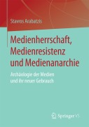 Cover-Bild zum Titel 'Medienherrschaft, Medienresistenz und Medienanarchie' von 'Stavros Arabatzis'