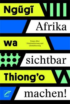 Afrika sichtbar machen - wa Thiong'o Ngugi
