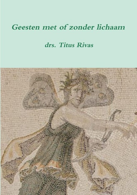 Geesten met of zonder lichaam (derde druk) - Titus Rivas