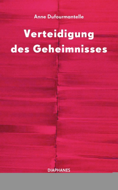 Verteidigung des Geheimnisses - Anne Dufourmantelle