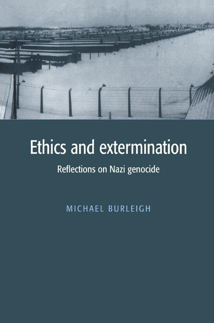 Ethics and Extermination - Michael Burleigh