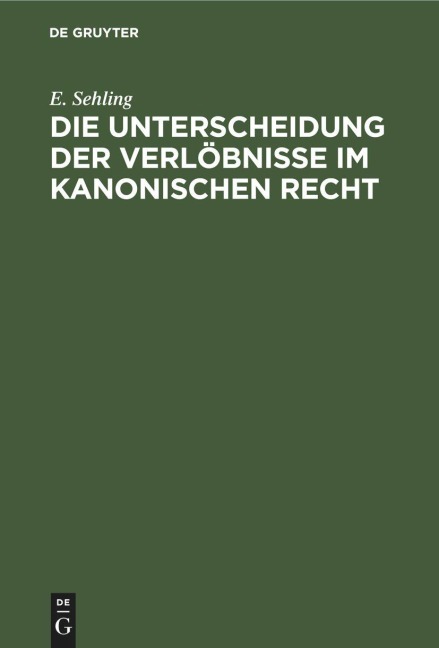 Die Unterscheidung der Verlöbnisse im Kanonischen Recht - E. Sehling