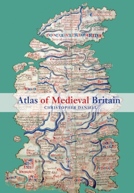 Atlas of Medieval Britain - Christopher Daniell