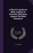 Cover-Bild zum Titel 'A Plea For Candor In Bible-reading, Or Scientific Objections Against The Bible Examined' von 'W T Hamilton'